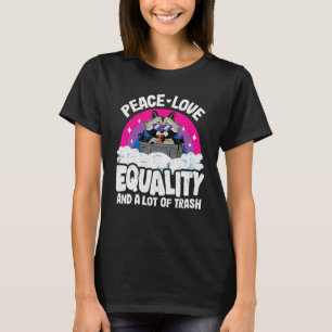 Peace Love & Equality And A Lot Of Trash Racoon B T-Shirt