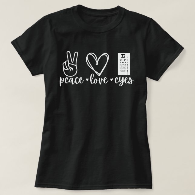 Peace Love Eyes Shirt,Optometrist Gift,Optician   T-Shirt (Design Front)