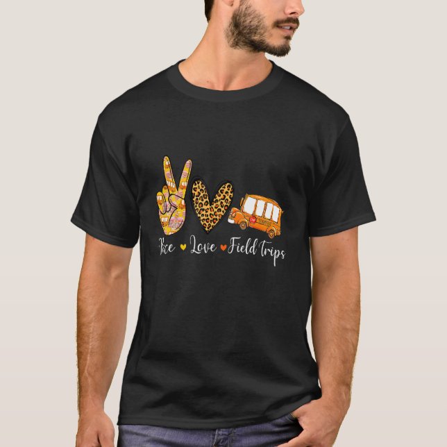 Peace Love Field Trips   School Bus Field Trips Vi T-Shirt (Front)