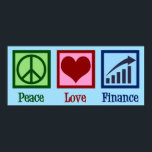 Peace Love Finance Poster<br><div class="desc">Peace Love Finance. A cool financial advisor or planner gift for a banker or money management who works with bank clients to manage their assets and finances. Cute design for financial planning bankers in public,  corporate,  or personal finance.</div>