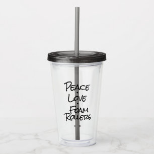 Peace Love Foam Rollers Acrylic Tumbler