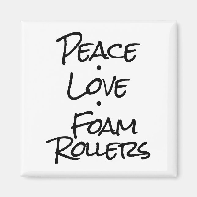 Peace Love Foam Rollers Magnet (Front)