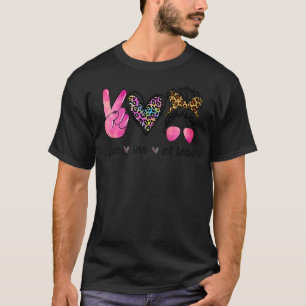 Peace Love Get Loaded Leopard Messy Bun Mum Tea Mo T-Shirt