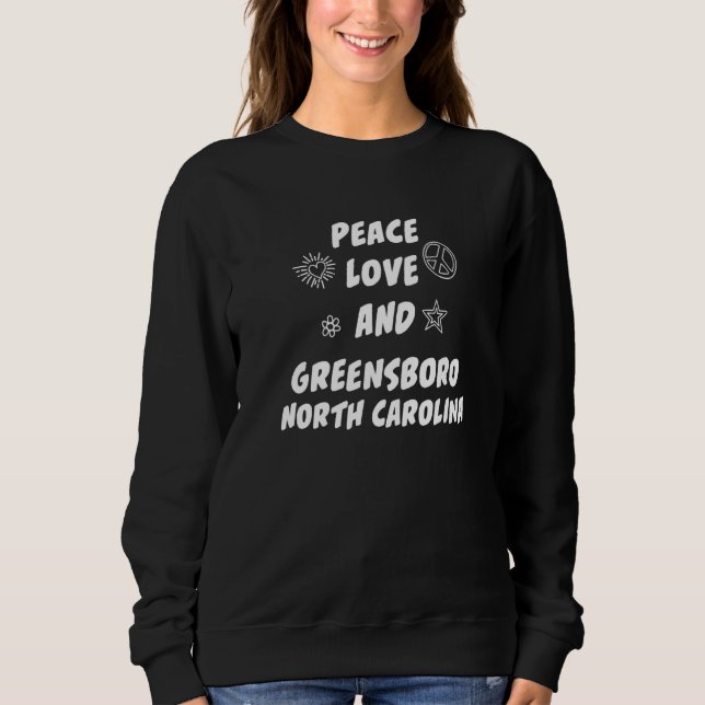 Peace Love Greensboro North Carolina Nc Resident Sweatshirt (Front)