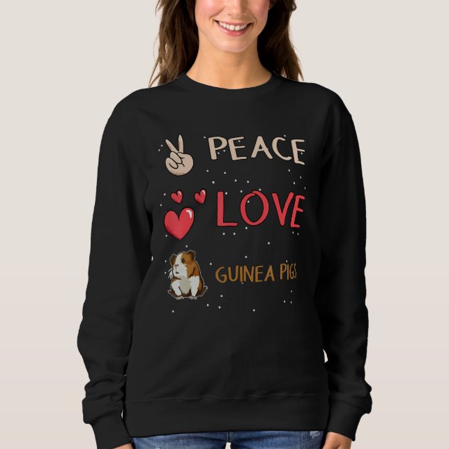 Peace love guinea pigs for Guinea Pigs  1 Sweatshirt (Front)