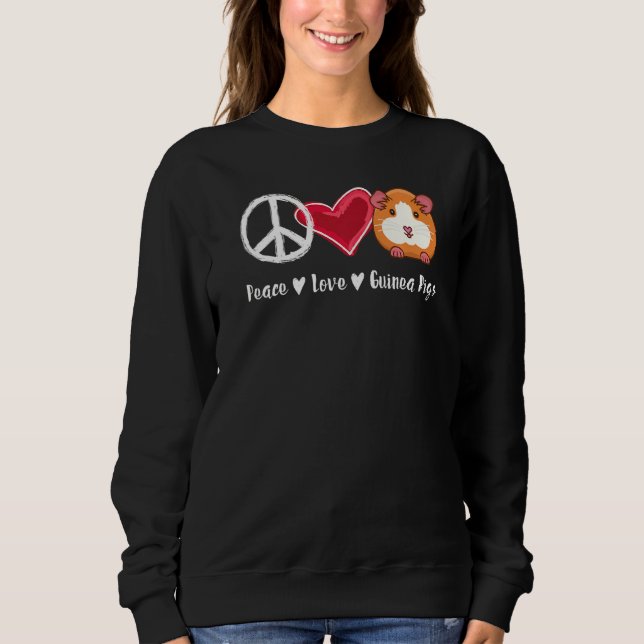 Peace Love Guinea Pigs Funny Guinea Pigs Sweatshirt (Front)