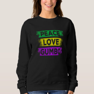 Peace Love Gumbo Mardi Gras Carnival Party New Orl Sweatshirt