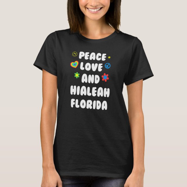 Peace Love Hialeah Florida Patriotic Fl Patriotism T-Shirt (Front)
