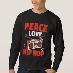 Peace Love Hip Hop Bboy Breakdancing Sweatshirt