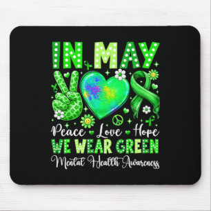 Peace Love Hope In May We Wear Green Mental Health Mouse Pad