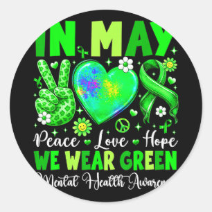 Peace love hope in may wear green mental healthPea Classic Round Sticker
