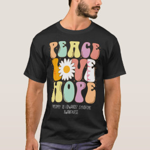 Peace Love Hope Trisomy 18 Edwards’ Syndrome Aware T-Shirt