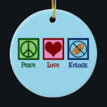 Peace Love Ketosis Ceramic Ornament<br><div class="desc">Peace Love Ketosis. A cute keto diet gift for someone on a cool ketogenic food diet for their health.</div>