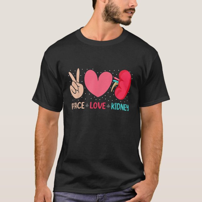 Peace Love Kidney - Nephrology Dialysis Tech Nurse T-Shirt (Front)
