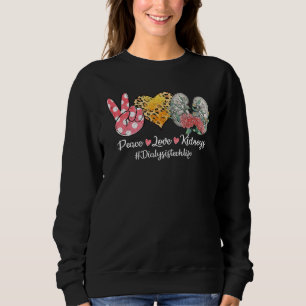 Peace Love Kidneys Flower Dialysis Technician Life Sweatshirt