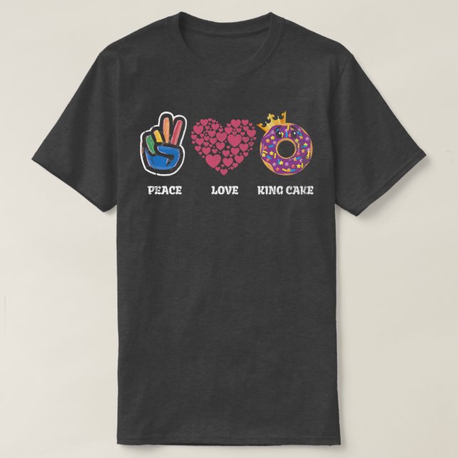 Peace Love King Cake For Baker Or Baking Fans   24 T-Shirt (Design Front)