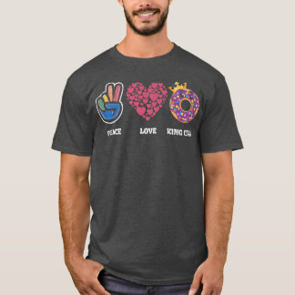 Peace Love King Cake For Baker Or Baking Fans   24 T-Shirt