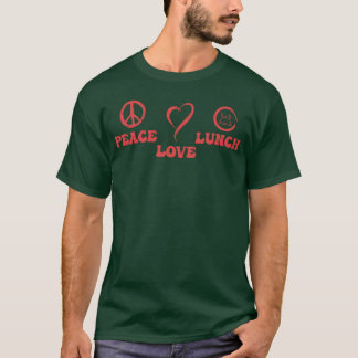 peace love lunch funny T-Shirt