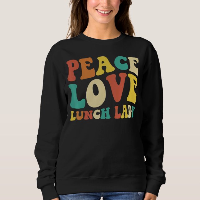 peace love lunch lady retro groovy lunch lady Back Sweatshirt (Front)