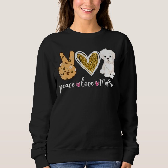 Peace Love Maltese Dog Fun Maltese Lover Dog Dad D Sweatshirt (Front)