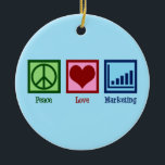 Peace Love Marketing Ceramic Ornament<br><div class="desc">Peace Love Marketing. A cool marketing department gift for a marketer of a company or business featuring a cute peace sign,  heart,  and markets analysis graph.</div>