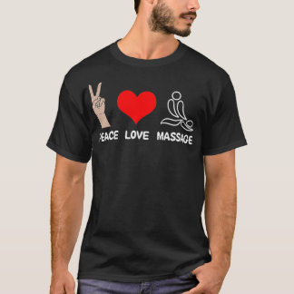 Peace Love Massage Funny Massage Therapist  T-Shirt