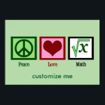 Peace Love Math Custom Poster<br><div class="desc">A customisable math geek poster with a peace sign, heart, and the square root of x, an integer. Add your own custom text in green for an algebra teacher or calculus professor.</div>