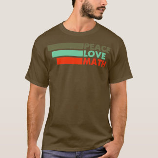 Peace Love Math Cute Design For Math Teacher T-Shirt