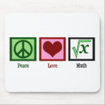 Peace Love Math Mouse Pad<br><div class="desc">What is the square root of x? I am great at solving math problems. I'm kind of a math geek.</div>