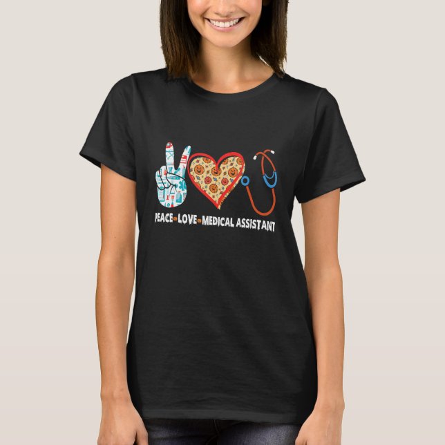 Peace Love Medical Assistant Nurse Healthcare Hall T-Shirt (Front)