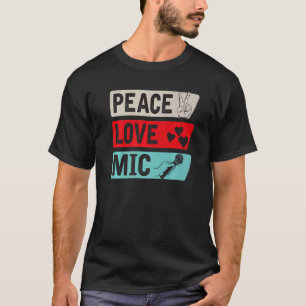Peace Love Mic Instrument Mic Players Mic Music T-Shirt