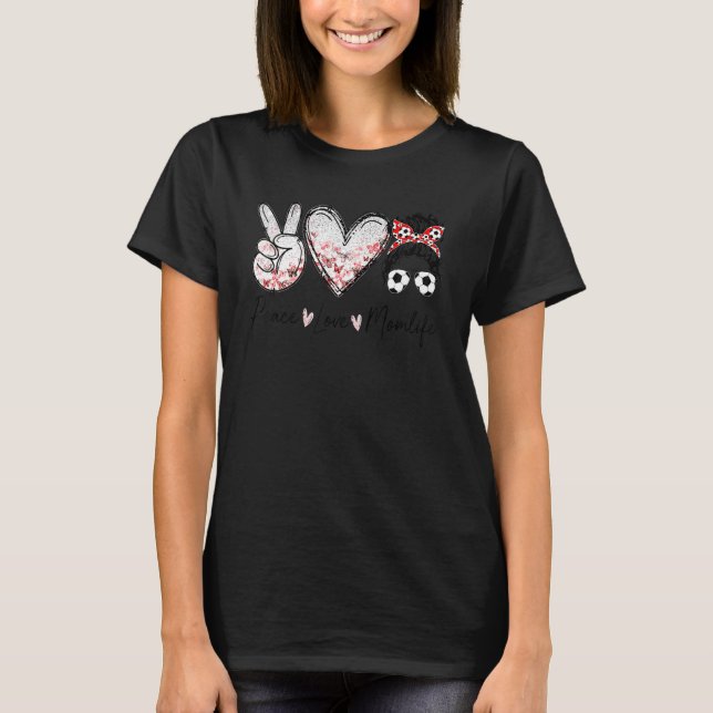 Peace Love Mum Life Messy Hair Bun Soccer Mum T-Shirt (Front)