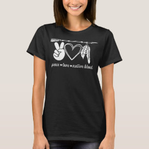 Peace Love Native Blood Indigenous People Native A T-Shirt