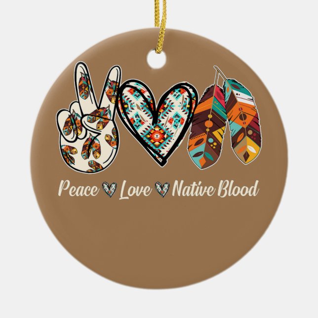 Peace Love Native Blood Native American  Ceramic Ornament (Front)