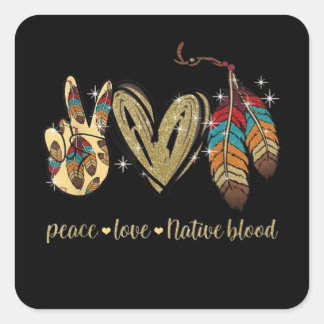 Peace Love Native Blood Native American Square Sticker