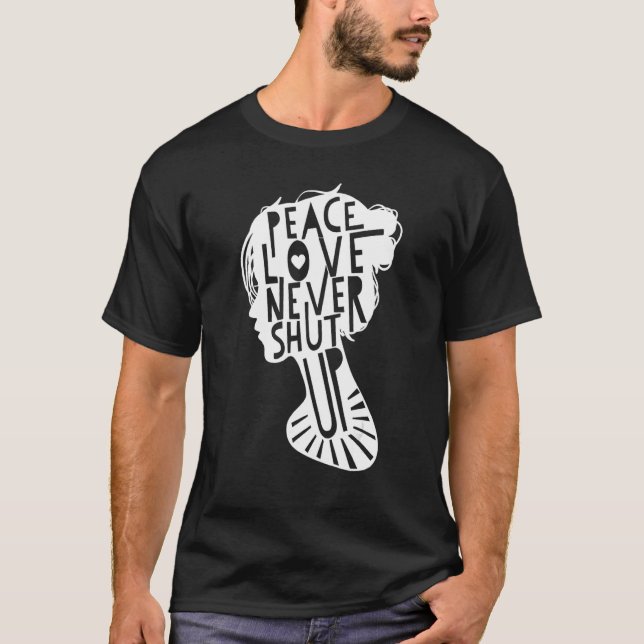 Peace Love Never Shut Up International Peace Day T-Shirt (Front)