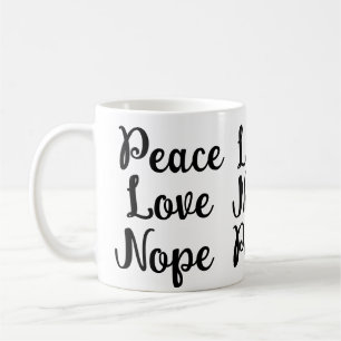 Peace, Love, Nope Funny black text Coffee Mug