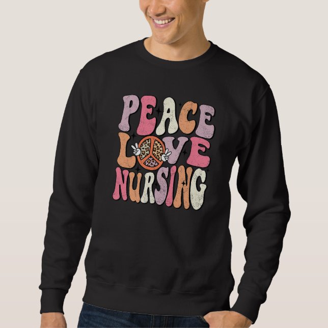 Peace Love Nursing Groovy Retro Nurse Life Appreci Sweatshirt (Front)