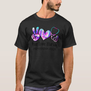 Peace Love Nursing Home Health Nurse Life Nurses T-Shirt