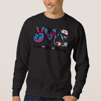 Peace Love Nursing Nurse Life Nurse Appreciation Sweatshirt