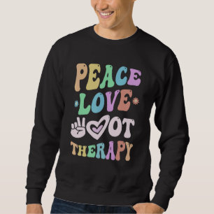PEACE LOVE Occupational THERAPY Team O T Crew OT T Sweatshirt