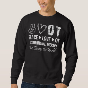 Peace Love Ot Occupational Therapy Sweatshirt