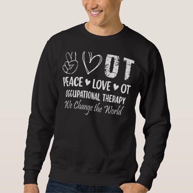 Peace Love Ot Occupational Therapy Sweatshirt (Front)