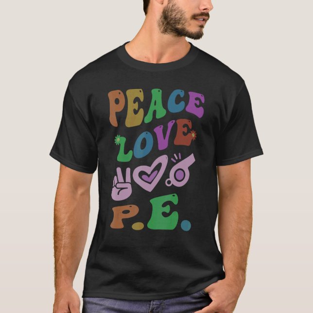 PEACE LOVE P E Retro Gym Teacher Groovy School 1 T-Shirt (Front)