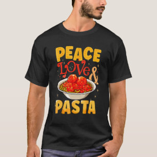 Peace Love & Pastas Spaghetti   Italian Food   T-Shirt