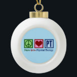 Peace Love Physical Therapy Ceramic Ball Christmas Ornament<br><div class="desc">This cute physical therapist Christmas ornament gift features a pretty peace sign,  heart,  and the letters PT. A beautiful physical therapy present. Peace Love Physical Therapy.</div>