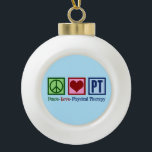 Peace Love Physical Therapy Ceramic Ball Christmas Ornament<br><div class="desc">This cute physical therapist Christmas ornament gift features a pretty peace sign,  heart,  and the letters PT. A beautiful physical therapy present. Peace Love Physical Therapy.</div>