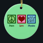 Peace Love Physics Ceramic Ornament<br><div class="desc">Peace Love Physics design for a physicist who loves science. A cute scientist gift for a physics teacher or professor.</div>