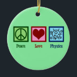 Peace Love Physics Ceramic Ornament<br><div class="desc">Peace Love Physics design for a physicist who loves science. A cute scientist gift for a physics teacher or professor.</div>