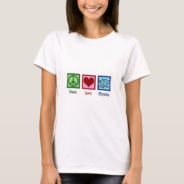 Peace Love Physics T-Shirt (Front)